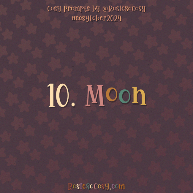 Cosytober 2024, day 10: Moon