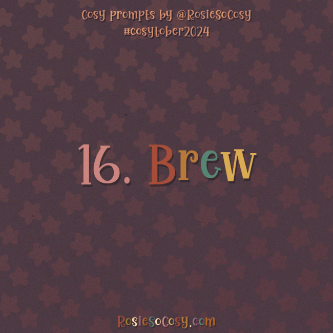 Cosytober 2024, day 16: Brew