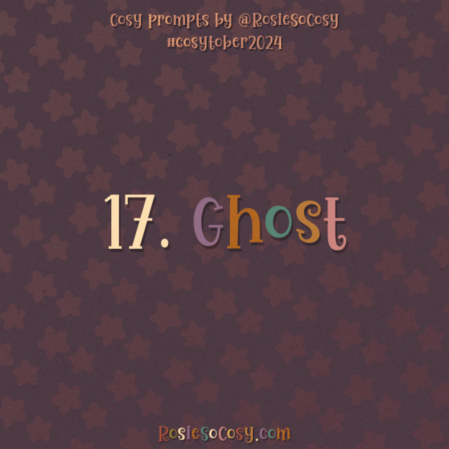Cosytober 2024, day 17: Ghost