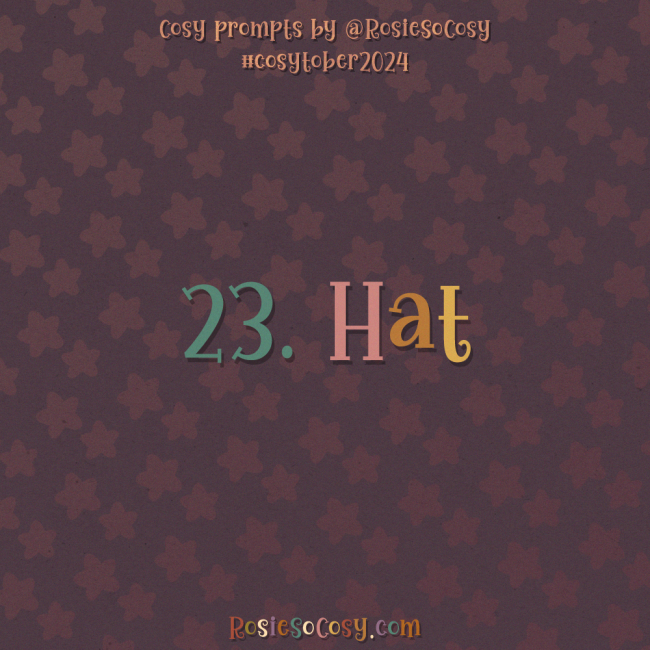 Cosytober 2024, day 23: Hat