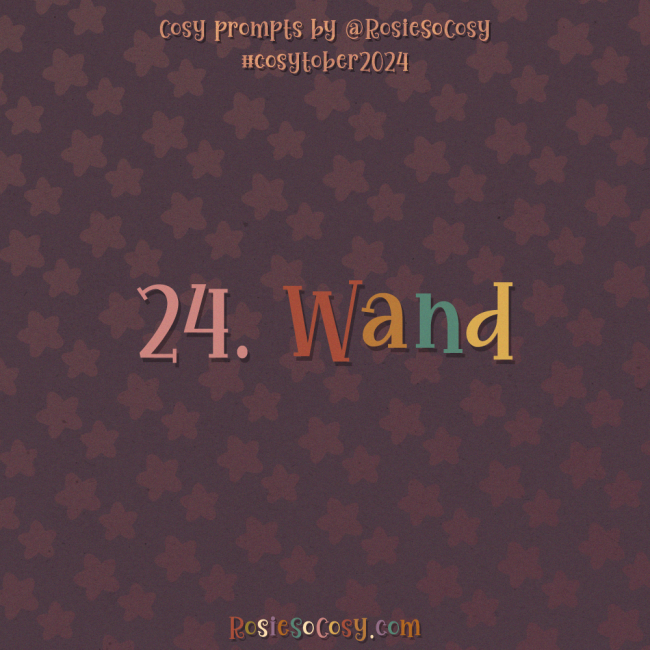 Cosytober 2024, day 24: Wand