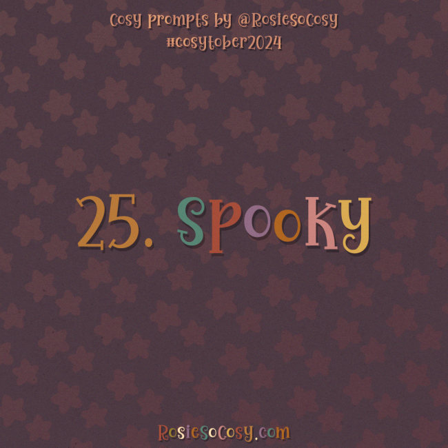 Cosytober 2024, day 25: Spooky
