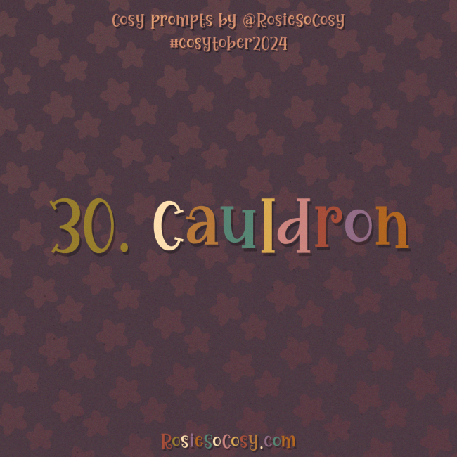 Cosytober 2024, day 30: Cauldron