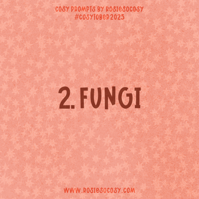Announcement image for Day 2 of Cosytober. The subject is Fungi.