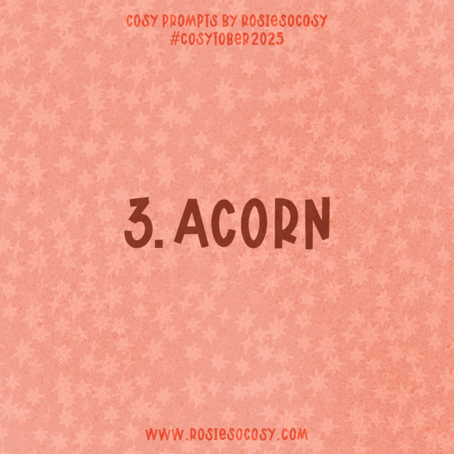 Announcement image for Day 3 of Cosytober. The subject is Acorn.