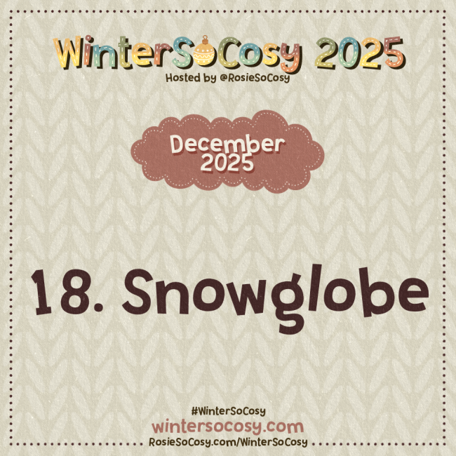 Announcement image for Day 18 of WinterSoCosy 2025. The subject is Snowglobe.