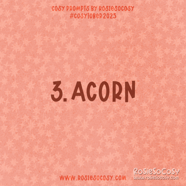 Announcement image for Day 3 of Cosytober. The subject is Acorn.