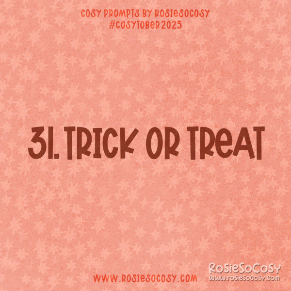 Announcement image for Day 31 of Cosytober. The subject is Trick or Treat.