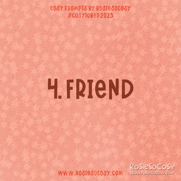 Announcement image for Day 4 of Cosytober. The subject is Friend.