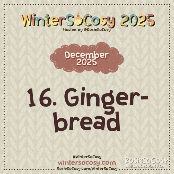 Announcement image for Day 16 of WinterSoCosy 2025. The subject is Gingerbread.