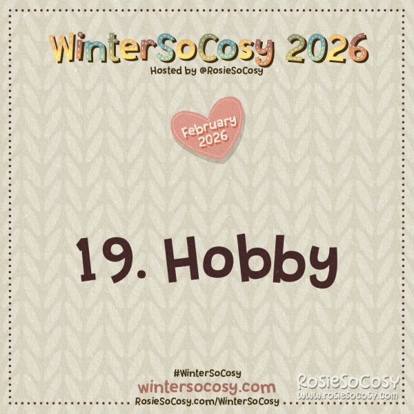 WinterSoCosy 2026 February Day 19: Hobby