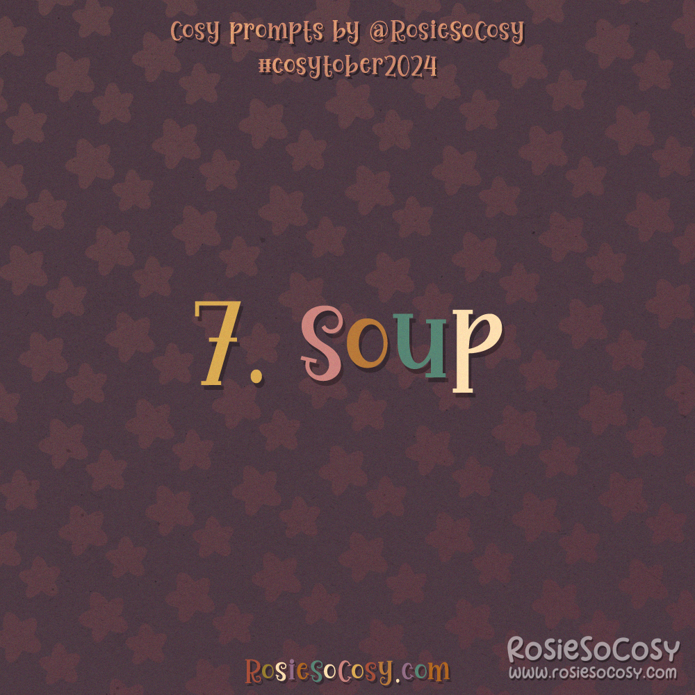 Cosytober 2024, day 7: Soup