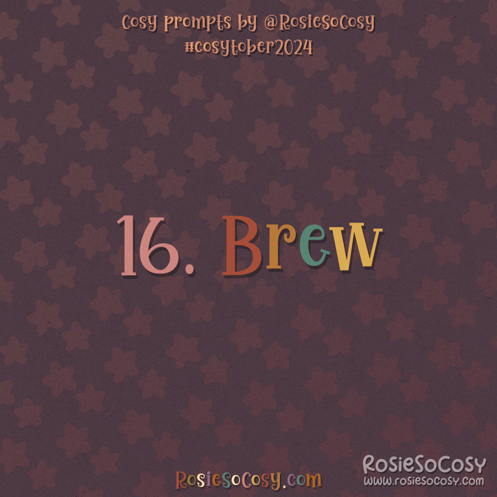 Cosytober 2024, day 16: Brew