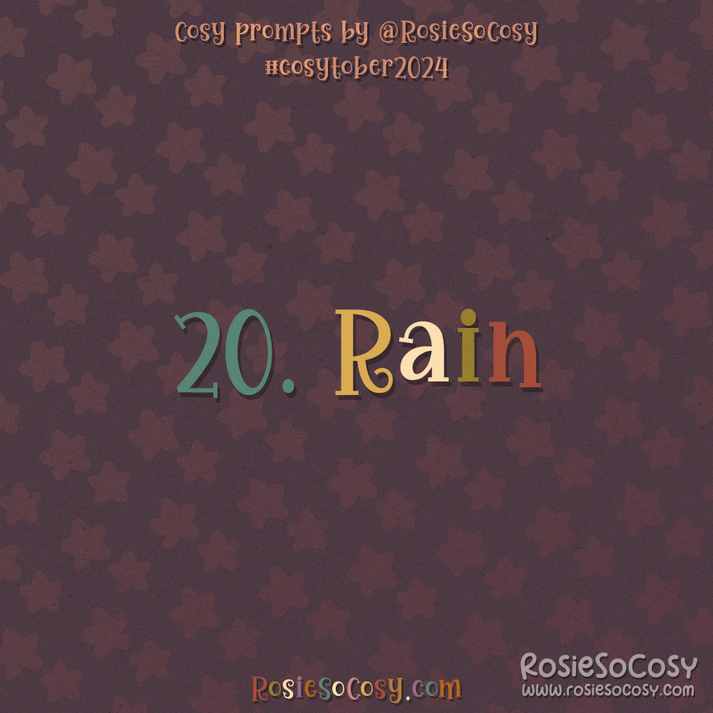 Cosytober 2024, day 20: Rain