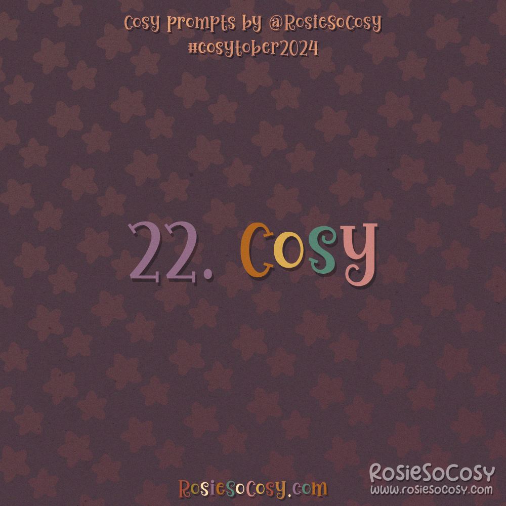 Cosytober 2024, day 22: Cosy