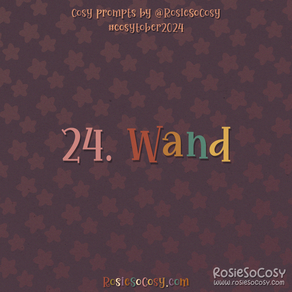 Cosytober 2024, day 24: Wand