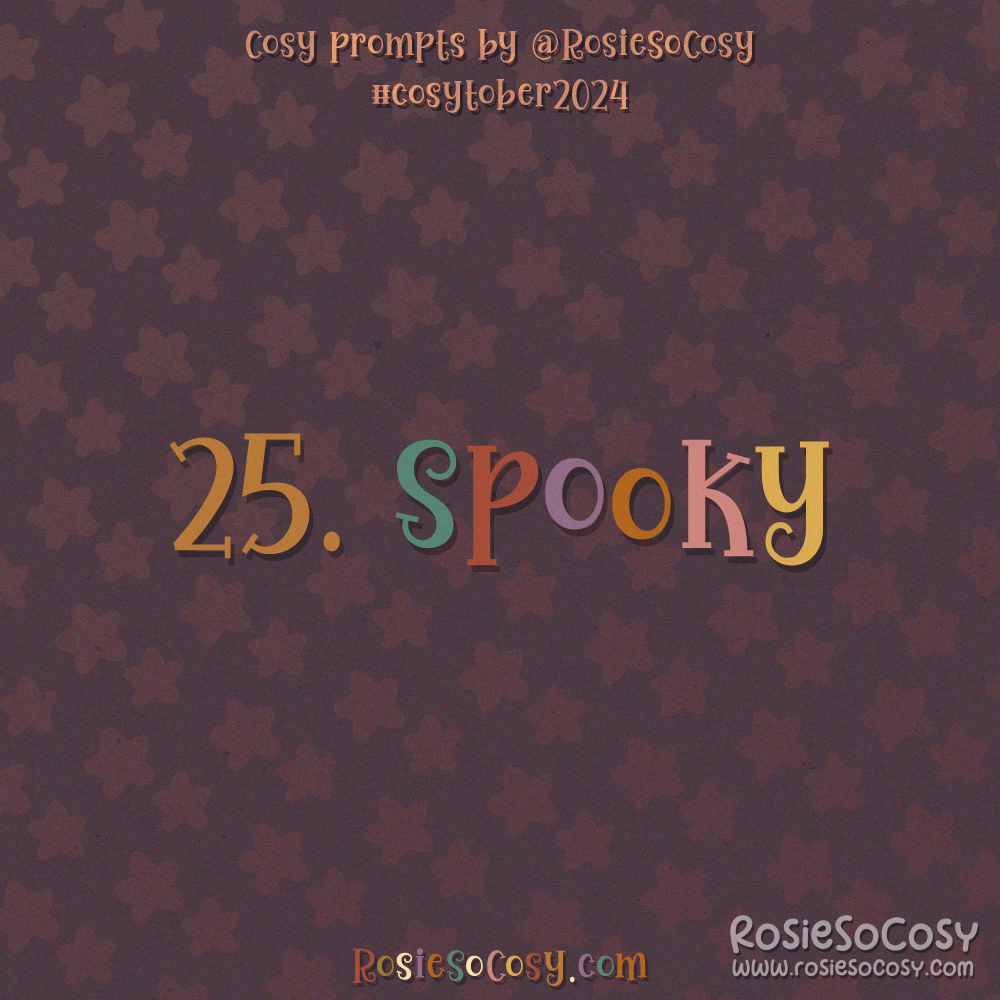 Cosytober 2024, day 25: Spooky