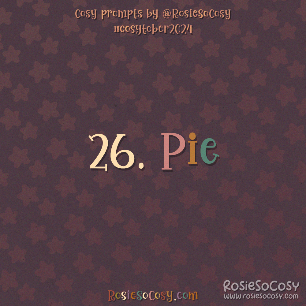 Cosytober 2024, day 26: Pie